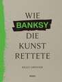 Wie BANKSY die Kunst rettete