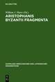 Aristophanis Byzantii Fragmenta: Post A. Nauck collegit, testimoniis ornavit, brevi commentario instruxit