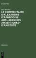 Le Commentaire d'Alexandre d'Aphrodise aux "Seconds Analytiques" d'Aristote