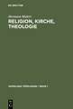 Religion, Kirche, Theologie: Einführung in die Theologie