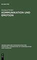 Kommunikation und Emotion: Theoretische und empirische Untersuchungen zur Rolle von Emotionen in der verbalen Interaktion