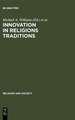 Innovation in Religions Traditions: Essays in the Interpretation of Religions Change