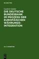 Die Deutsche Bundesbank im Prozeß der europäischen Währungsintegration: Rechtliche und währungspolitische Fragen aus deutscher Sicht