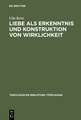 Liebe als Erkenntnis und Konstruktion von Wirklichkeit: "Erinnerung" an ein stets aktuales Erkenntnispotential