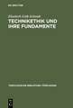 Technikethik und ihre Fundamente: Dargestellt in Auseinandersetzung mit den technikethischen Ansätzen von Günter Ropohl und Walter Christoph Zimmerli