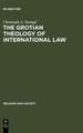 The Grotian Theology of International Law: Hugo Grotius and the Moral Foundations of International Relations