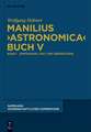 Manilius, "Astronomica" Buch V: Einführung, Text, Übersetzung und Kommentar