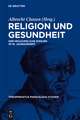 Religion und Gesundheit: Der heilkundliche Diskurs im 16. Jahrhundert