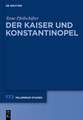 Der Kaiser und Konstantinopel: Kommunikation und Konfliktaustrag in einer spätantiken Metropole