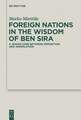 Foreign Nations in the Wisdom of Ben Sira: A Jewish Sage between Opposition and Assimilation