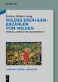 Wildes Erzählen - Erzählen vom Wilden: 'Parzival', 'Busant' und 'Wolfdietrich D'