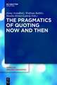 The Pragmatics of Quoting Now and Then