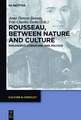 Rousseau Between Nature and Culture: Philosophy, Literature, and Politics