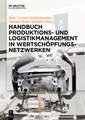 Handbuch Produktions- Und Logistikmanagement in Wertschopfungsnetzwerken