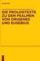 Die Prologtexte zu den Psalmen von Origenes und Eusebius