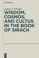 Wisdom, Cosmos, and Cultus in the Book of Sirach