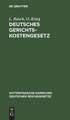 Deutsches Gerichtskostengesetz nebst Gebührenordnungen für Gerichtsvollzieher und für Zeugen und Sachverständige in den neuesten Fassungen: auf der Grundlage der Sydow-Busch'schen Textausg. m. Anm. neu bearb.