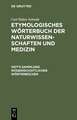 Etymologisches Wörterbuch der Naturwissenschaften und Medizin: Sprachliche Erklärung der wichtigeren Ausdrücke und Namen der Anatomie, Astronomie, Biologie, Botanik, Chemie, Geographie, Geologie, Medizin, Mineralogie, Naturphilosophie, Paläontologie, Physik, Psychologie und Zoologie