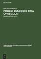 Procli Diadochi Tria opuscula: De Providentia, Libertate, Malo. Latine Guilelmo de Moerbeka vertente et Graece ex Isaacii Sebastocratoris aliorumque scriptis collecta