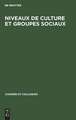 Niveaux de culture et groupes sociaux: actes du colloque réuni du 7 au 9 mai 1966 à l'Ecole normale supérieure