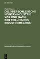 Die oberschlesische Montanindustrie vor und nach der Teilung des Industriebezirks