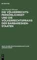 Die Völkerrechtspersönlichkeit und die Völkerrechtspraxis der Barbareskenstaaten: (Algier, Tripolis, Tunis 1518-1830)