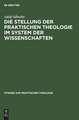 Die Stellung der praktischen Theologie im System der Wissenschaften