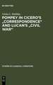 Pompey in Cicero's "Correspondence" and Lucan's "Civil war"