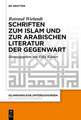 Schriften zum Islam und zur arabischen Literatur der Gegenwart