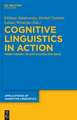 Cognitive Linguistics in Action: From Theory to Application and Back