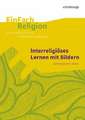 Interreligiöses Lernen mit Bildern: Schwerpunkt: Islam - Jahrgangsstufen 10 - 13