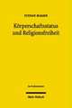 Korperschaftsstatus Und Religionsfreiheit: Zur Bedeutung Des Art. 137 ABS. 5 Wrv Im Kontext Des Grundgesetzes