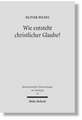 Wie Entsteht Christlicher Glaube?: Untersuchungen Zur Glaubenskonstitution in Der Hermeneutischen Theologie Bei Rudolf Bultmann, Ernst Fuchs Und Gerha