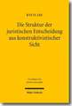 Die Struktur Der Juristischen Entscheidung Aus Konstruktivistischer Sicht: Zur Nachprufung Fremder Hoheitsakte Durch Staatliche Gerichte