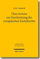 Class Actions Zur Durchsetzung Des Europaischen Kartellrechts: Nutzen Und Mogliche Prozessuale Ausgestaltung Von Kollektiven Rechtsschutzverfahren Im