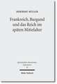 Frankreich, Burgund Und Das Reich Im Spaten Mittelalter: Ausgewahlte Aufsatze