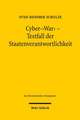 Cyber-'War' - Testfall Der Staatenverantwortlichkeit: Eine Rechtswissenschaftliche Abhandlung Zur Dogmatik Der Beratungspflichten Und Zur Haftung Des Ratgebers Im Zivil- Un