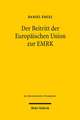 Der Beitritt Der Europaischen Union Zur Emrk: Vom Defizitaren Kooperationsverhaltnis Zum Umfassenden Emrk-Rechtsschutz Durch Den Egmr?