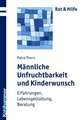 Mannliche Unfruchtbarkeit Und Kinderwunsch: Erfahrungen, Lebensgestaltung, Beratung