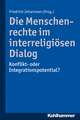 Die Menschenrechte Im Interreligiosen Dialog: Konflikt- Oder Integrationspotential?