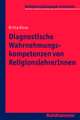 Diagnostische Wahrnehmungskompetenzen Von Religionslehrerinnen: Impulse Fur Einen Lebensforderlichen Umgang Mit Scham Im Kontext Von Schule Und Unterricht