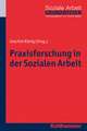 Praxisforschung in Der Sozialen Arbeit: Ein Lehr- Und Arbeitsbuch