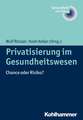 Privatisierung Im Gesundheitswesen: Chance Oder Risiko?