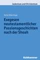 Neutestamentliche Passionsgeschichten Nach Der Shoah: Exegese ALS Teil Der Erinnerungskultur