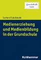 Medienerziehung und Medienbildung in der Grundschule