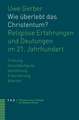 Wie Uberlebt Das Christentum?: Religiose Erfahrungen Und Deutungen Im 21. Jahrhundert