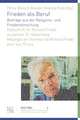 Frieden ALS Beruf. Beitrage Aus Der Religions- Und Friedensforschung: Festschrift Fur Richard Friedli Zu Seinem 75. Geburtstag Melanges En Lhonneur de