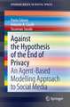 Against the Hypothesis of the End of Privacy: An Agent-Based Modelling Approach to Social Media