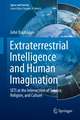 Extraterrestrial Intelligence and Human Imagination: SETI at the Intersection of Science, Religion, and Culture