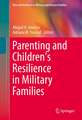 Parenting and Children's Resilience in Military Families